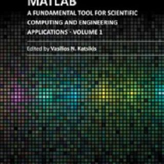 MATLAB – A Fundamental Tool for Scientific Computing and Engineering Applications by Vasilios Katsikis