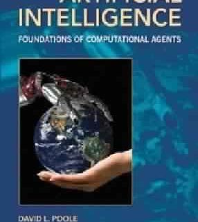 Artificial Intelligence: Foundations of Computational Agents by David Poole, Alan Mackworth