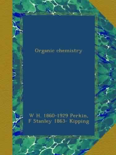 Organic Chemistry by W.H. Perkin, F.S. Kipping Top Free Books