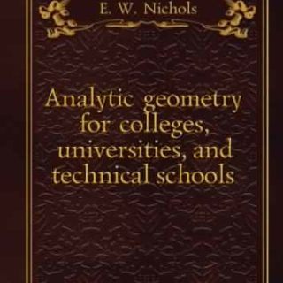 Analytic geometry for colleges, universities, and technical schools by E.W. Nichols