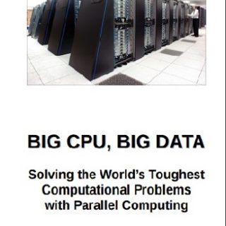 BIG CPU, BIG DATA: Solving the World's Toughest Problems with Parallel Computing by Alan Kaminsky