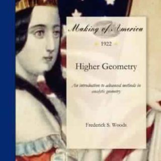 Higher Geometry: an introduction to advanced methods in analytic geometry by Frederick S. Woods