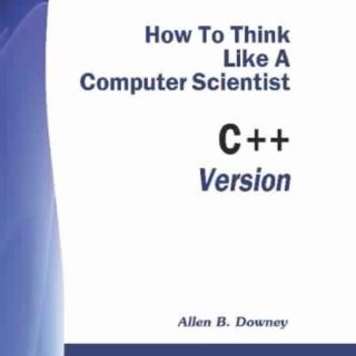 How to think like a Computer Scientist (C++ Version) by Allen B. Downey