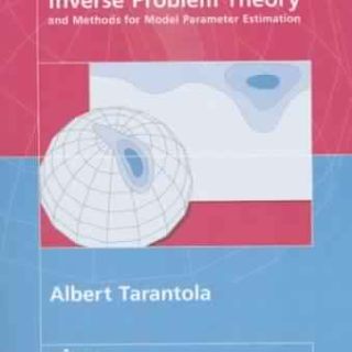 Inverse Problem Theory and Methods for Model Parameter Estimation by Albert Tarantola
