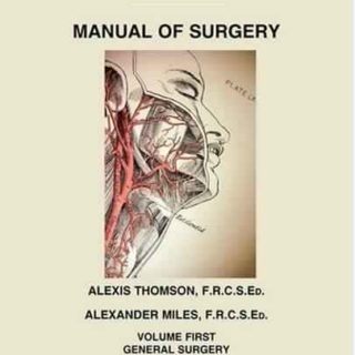 Manual of Surgery, Volume 1: General Surgery by Alexis Thomson, Alexander Miles