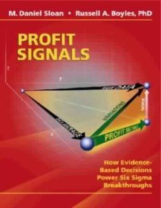 Profit Signals: How Evidence Based Decisions Power Six Sigma Breakthroughs