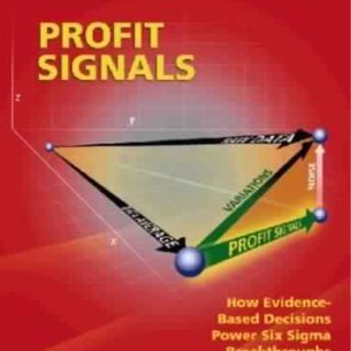 Profit Signals: How Evidence Based Decisions Power Six Sigma Breakthroughs