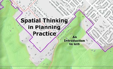 Spatial Thinking in Planning Practice: An Introduction to GIS