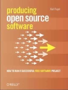 Producing Open Source Software: How to Run a Successful Free Software Project by Karl Fogel