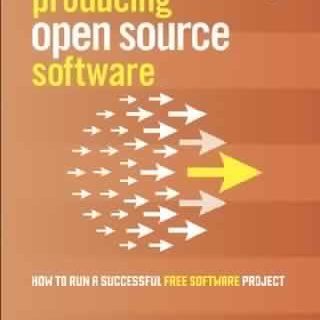 Producing Open Source Software: How to Run a Successful Free Software Project by Karl Fogel