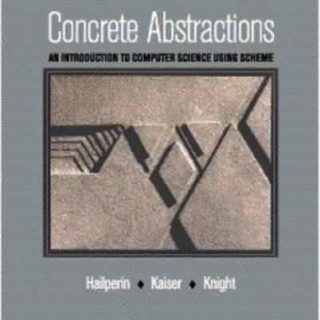 Concrete Abstractions: An Introduction to Computer Science Using Scheme by Max Hailperin, Barbara Kaiser, Karl Knight