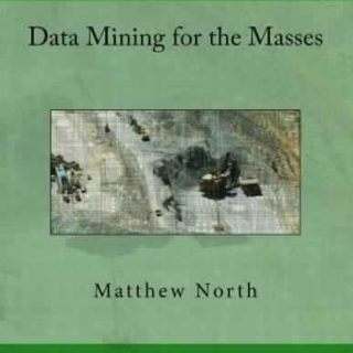 Data Mining for the Masses by Matthew North