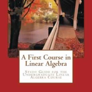 A First Course in Linear Algebra: Study Guide for the Undergraduate Linear Algebra Course by Mohammed Kaabar