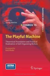 The Playful Machine by Ralf Der, Georg Martius
