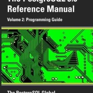 PostgreSQL Reference Manual - Volume 2: Programming Guide by PostgreSQL Global Development Group