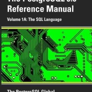 PostgreSQL Reference Manual - Volume 1A: The SQL Language by PostgreSQL Global Development Group
