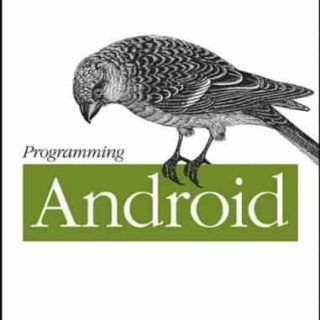 Programming Android by Zigurd Mednieks, at al.