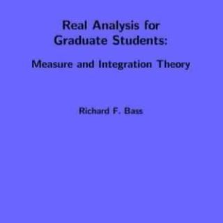 Real Analysis for Graduate Students: Measure and Integration Theory by Richard F. Bass