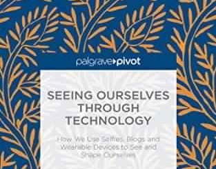 Seeing Ourselves Through Technology by Jill Walker Rettberg