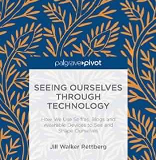 Seeing Ourselves Through Technology by Jill Walker Rettberg