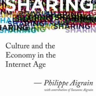 Sharing: Culture and the Economy in the Internet Age by Philippe Aigrain