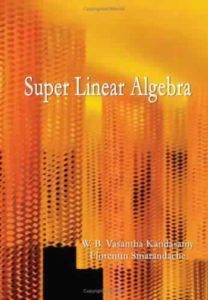 Super Linear Algebra by W. B. V. Kandasamy, F. Smarandache
