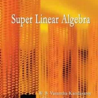 Super Linear Algebra by W. B. V. Kandasamy, F. Smarandache