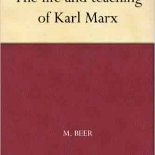 The Life and Teaching of Karl Marx by Max Beer