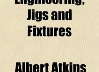 Tool Engineering; Jigs And Fixtures by Albert Atkins Dowd