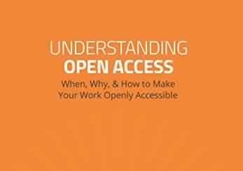 Understanding Open Access: When, Why and How to Make Your Work Openly Accessible by Lexi Rubow, Rachael Shen, Brianna Schofield