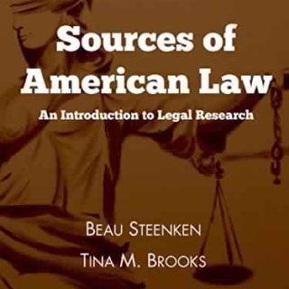 Sources of American Law: An Introduction to Legal Research by Beau Steenken, Tina M. Brooks