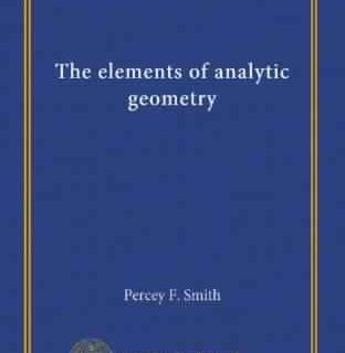 The Elements of Analytic Geometry by Percey F. Smith, A. S. Gale