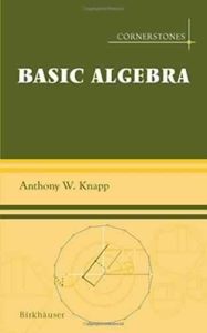 Basic Algebra by Anthony W. Knapp