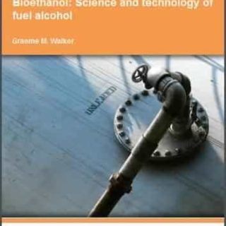 Bioethanol: Science and technology of fuel alcohol by Graeme M. Walker