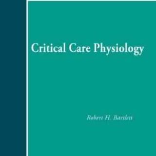 Critical Care Physiology by Robert H. Bartlett