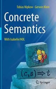 Concrete Semantics: With Isabelle/HOL by Tobias Nipkow, Gerwin Klein