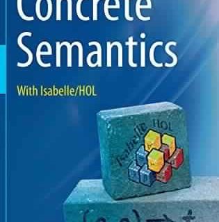Concrete Semantics: With Isabelle/HOL by Tobias Nipkow, Gerwin Klein