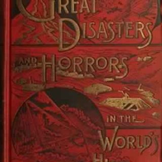 Great Disasters and Horrors in the World's History by Allen Howard Godbey