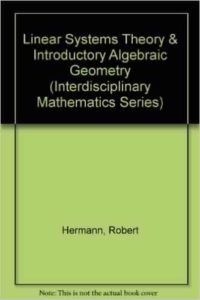 Linear Systems Theory and Introductory Algebraic Geometry by Robert Hermann