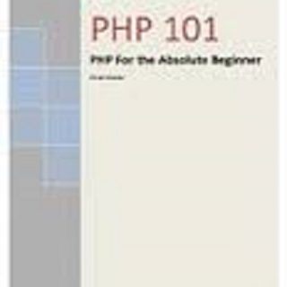 PHP 101: PHP For the Absolute Beginner by Vikram Vaswani