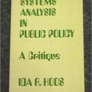 Systems Analysis in Public Policy: A Critique by Ida Russakoff Hoos