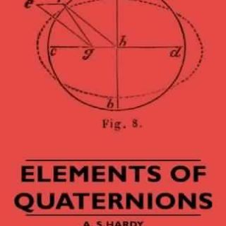 Elements of Quaternions by Arthur Sherburne Hardy