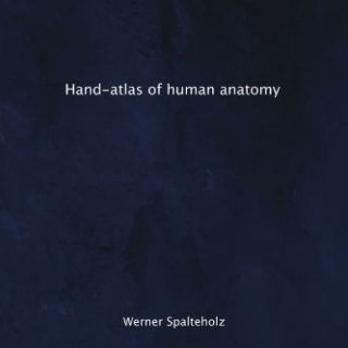 Hand Atlas of Human Anatomy by Werner Spalteholz
