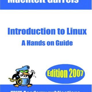 Introduction to Linux: A Hands on Guide by Machtelt Garrels