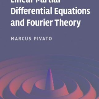 Linear Partial Differential Equations and Fourier Theory by Marcus Pivato
