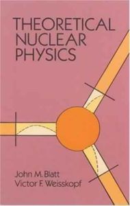 Theoretical Nuclear Physics by John M. Blatt, Victor F. Weisskopf