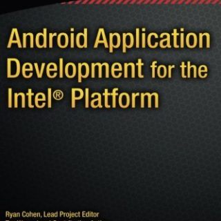 Android Application Development for the Intel Platform by Ryan Cohen, Tao Wang