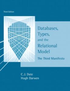 Databases, Types, and The Relational Model: The Third Manifesto by C.J. Date, Hugh Darwen