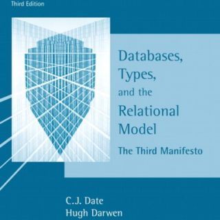 Databases, Types, and The Relational Model: The Third Manifesto by C.J. Date, Hugh Darwen
