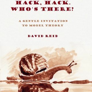 Hack, Hack, Who's There? A Gentle Introduction to Model Theory by David Reid